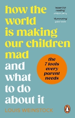 How the World is Making Our Children Mad and What to Do About It - Louis Weinstock