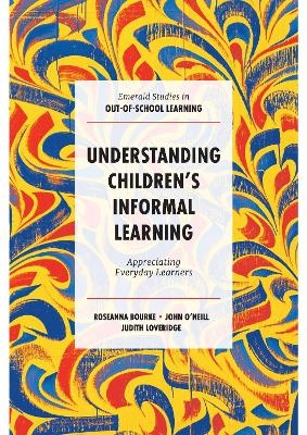 Understanding Children's Informal Learning - Roseanna Bourke, John O’Neill, Judith Loveridge