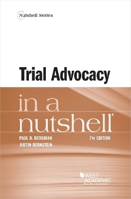 Trial Advocacy in a Nutshell - Paul B. Bergman, Justin Bernstein