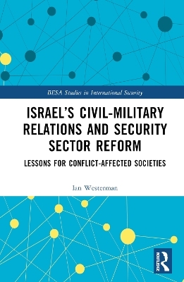 Israel’s Civil-Military Relations and Security Sector Reform - Ian Westerman