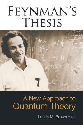 Feynman's Thesis - A New Approach To Quantum Theory - Laurie M Brown