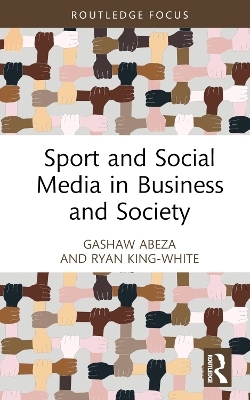 Sport and Social Media in Business and Society - Gashaw Abeza, Ryan King-White