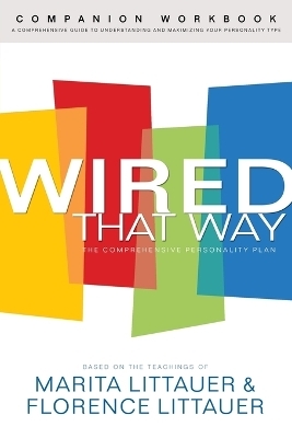 Wired That Way Companion Workbook – A Comprehensive Guide to Understanding and Maximizing Your Personality Type - Marita Littauer, Florence Littauer