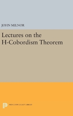 Lectures on the h-Cobordism Theorem - John Milnor