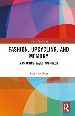 Fashion, Upcycling, and Memory - Sanem Odabaşı