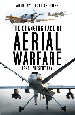 The Changing Face of Aerial Warfare - Anthony Tucker-Jones