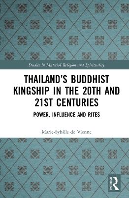 Thailand’s Buddhist Kingship in the 20th and 21st Centuries - Marie-Sybille de Vienne