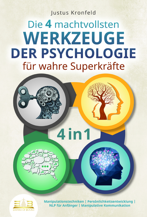 Die 4 machtvollsten WERKZEUGE DER PSYCHOLOGIE für wahre Superkräfte: Manipulationstechniken - Persönlichkeitsentwicklung - NLP für Anfänger - Manipulative Kommunikation - Justus Kronfeld