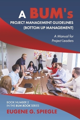 A BUM's Project Management Guidelines - Eugene Spiegle