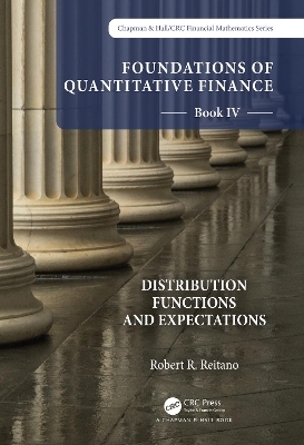 Foundations of Quantitative Finance Book IV: Distribution Functions and Expectations - Robert R. Reitano