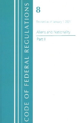 Code of Federal Regulations, Title 08 Aliens and Nationality, Revised as of January 1, 2021 Pt2 -  Office of The Federal Register (U.S.)