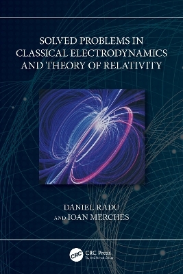 Solved Problems in Classical Electrodynamics and Theory of Relativity - Daniel Radu, Ioan Merches