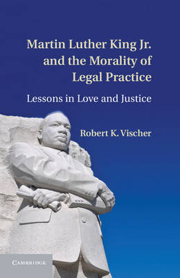 Martin Luther King Jr. and the Morality of Legal Practice -  Robert K. Vischer