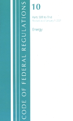 Code of Federal Regulations, Title 10 Energy 500-End, Revised as of January 1, 2021 -  Office of The Federal Register (U.S.)