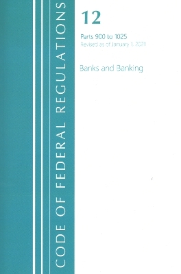 Code of Federal Regulations, Title 12 Banks and Banking 900-1025, Revised as of January 1, 2021 -  Office of The Federal Register (U.S.)