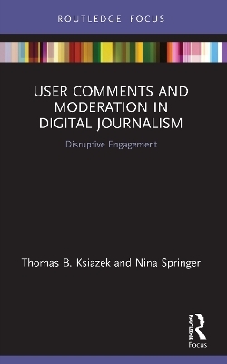 User Comments and Moderation in Digital Journalism - Thomas B. Ksiazek, Nina Springer