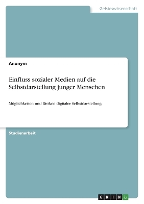 Einfluss sozialer Medien auf die Selbstdarstellung junger Menschen -  Anonymous