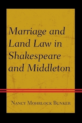 Marriage and Land Law in Shakespeare and Middleton - Nancy Mohrlock Bunker