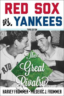 Red Sox vs. Yankees - Harvey Frommer, Frederic J. Frommer