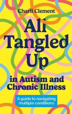 All Tangled Up in Autism and Chronic Illness - Charli Clement