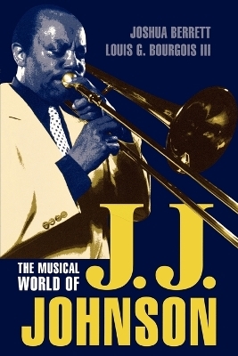 The Musical World of J.J. Johnson - Joshua Berrett, Louis G. Bourgois  III