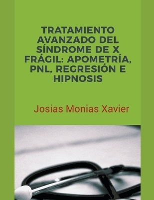 Tratamiento Avanzado del Síndrome de X Frágil - Josias Monias Xavier