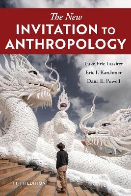 The New Invitation to Anthropology - Luke Eric Lassiter, Eric I. Karchmer, Dana E. Powell