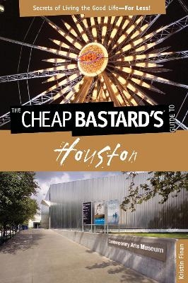 Cheap Bastard's® Guide to Houston - Kristin Finan