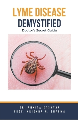 Lyme Disease Demystified - Dr Ankita Kashyap, Prof Krishna N Sharma