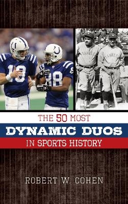 The 50 Most Dynamic Duos in Sports History - Robert W. Cohen