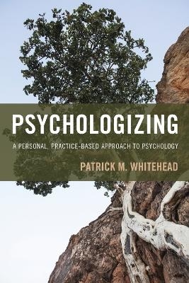 Psychologizing - Patrick M. Whitehead