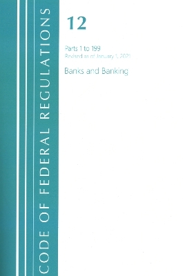 Code of Federal Regulations, Title 12 Banks and Banking 1-199, Revised as of January 1, 2021 -  Office of The Federal Register (U.S.)