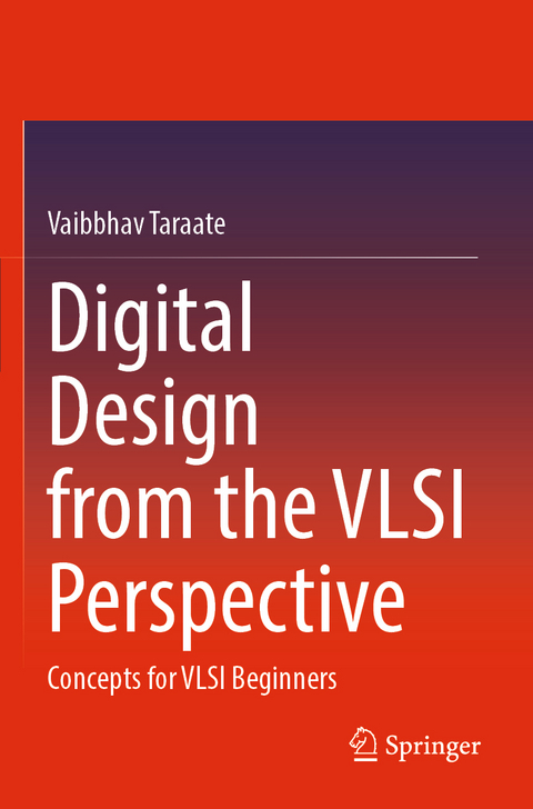 Digital Design from the VLSI Perspective - Vaibbhav Taraate