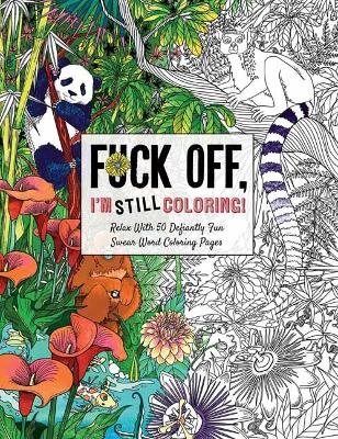 Fuck Off I’m Still Coloring -  Cider Mill Press