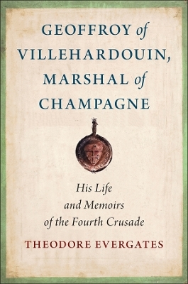 Geoffroy of Villehardouin, Marshal of Champagne - Theodore Evergates