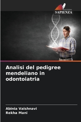 Analisi del pedigree mendeliano in odontoiatria - Abinia Vaishnavi, Rekha Mani