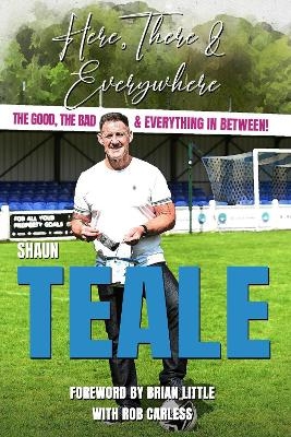 Here, There & Everywhere - Shaun Teale