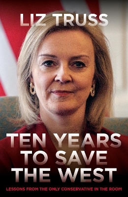 Ten Years To Save The West - Liz Truss