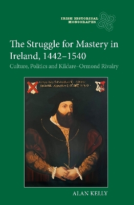 The Struggle for Mastery in Ireland, 1442-1540 - Dr Alan Kelly