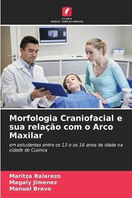 Morfologia Craniofacial e sua relação com o Arco Maxilar - Maritza Balarezo, Magaly Jimenez, Manuel Bravo