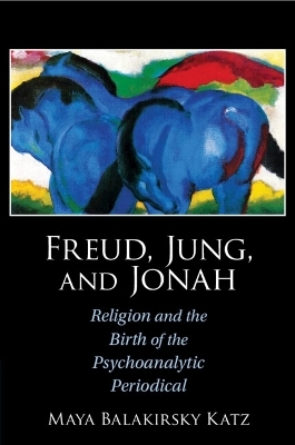 Freud, Jung, and Jonah - Maya Balakirsky Katz