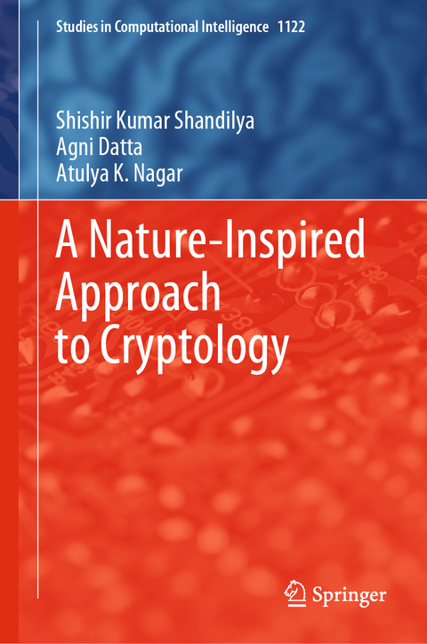 A Nature-Inspired Approach to Cryptology - Shishir Kumar Shandilya, Agni Datta, Atulya K. Nagar