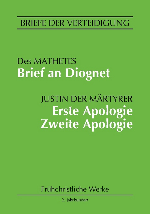 Brief an Diognet. Erste Apologie. Zweite Apologie - Justin der Märtyrer