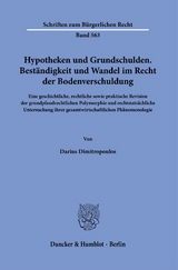 Hypotheken und Grundschulden. Beständigkeit und Wandel im Recht der Bodenverschuldung. - Darius Dimitropoulos