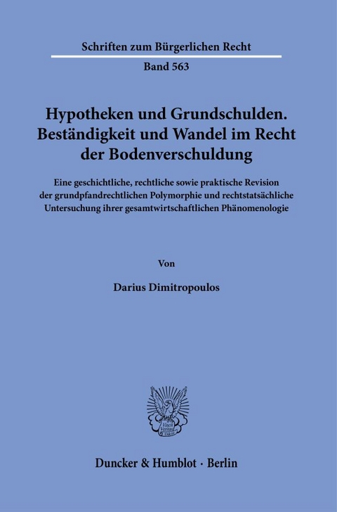 Hypotheken und Grundschulden. Beständigkeit und Wandel im Recht der Bodenverschuldung. - Darius Dimitropoulos