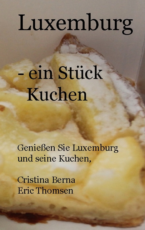 Luxemburg- ein Stück Kuchen - Cristina Berna, Eric Thomsen