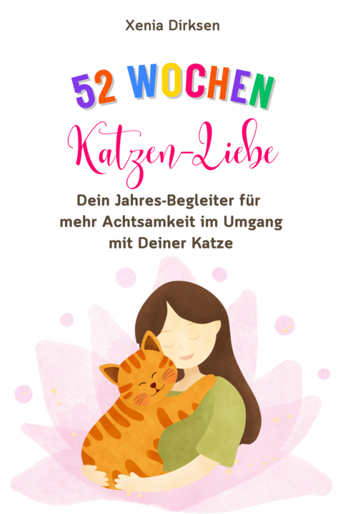 52 Wochen Katzen-Liebe - Xenia Dirksen