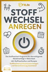 STOFFWECHSEL ANREGEN: Das Stoffwechsel-Programm für überwältigende Abnehmerfolge in Rekordzeit inkl. Stoffwechselkur und Rezepte - Stoffwechsel auf Hochtouren bringen und Fettverbrennung maximieren - Fit Life