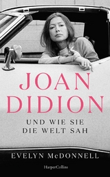 Joan Didion und wie sie die Welt sah - Evelyn McDonnell