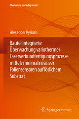 Bauteilintegrierte Überwachung variothermer Faserverbundfertigungsprozesse mittels minimalinvasiver Foliensensoren auf löslichem Substrat - Alexander Kyriazis